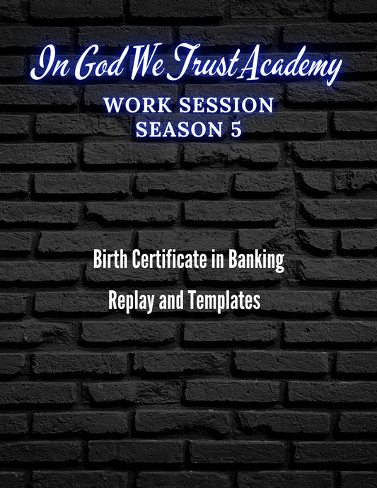 Work Session Season 5 The Birth Certificate's Role In Banking 11/20/24 Replay and Templates (Materials will be emailed within 72 hours)