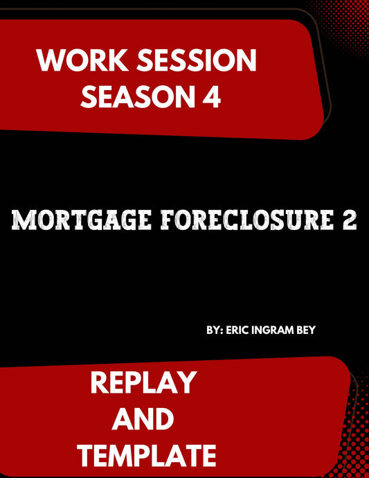 Work Session Season 4 Recording and Templates Mortgage Foreclosure 2 8/5/24 (Materials will be emailed within 72 hours)