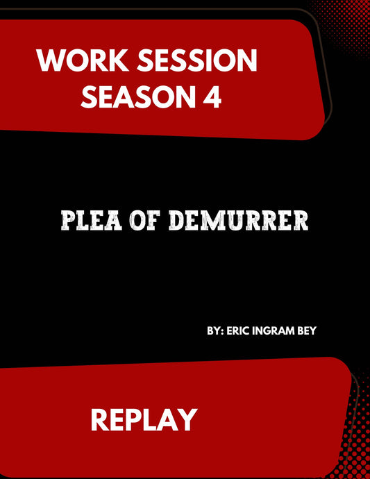 Work Session Season 4 Recording Plea of Demurrer 8/5/24 (Materials will be emailed within 72 hours) (Copy)