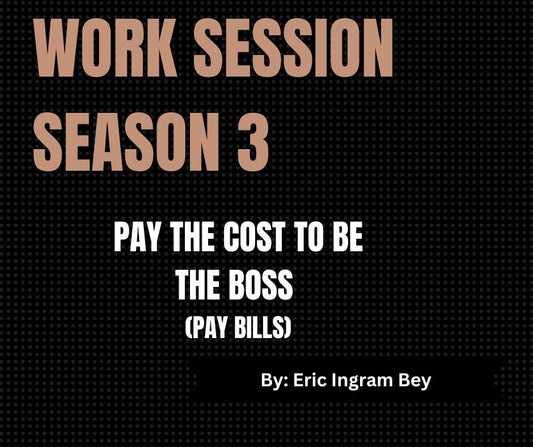 Work Session Season 3 Recording ONLY-Pay the Cost To Be the Boss (Pay Bills) 1/17/24 (Materials will be emailed within 72 hours)