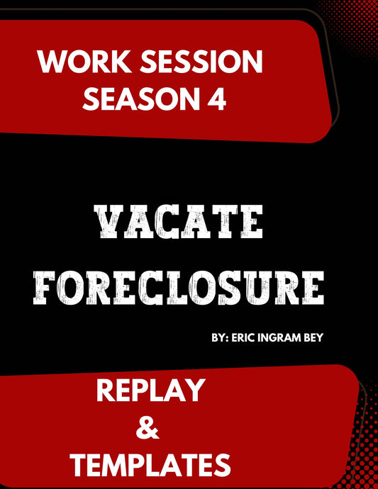 Work Session Season 4 Vacate Foreclosure Recording & Templates 5/22/24 (Materials will be emailed within 72 hours)